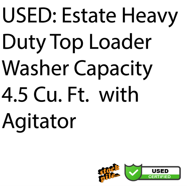 USED: Estate Heavy Duty Top Loader Washer Capacity 4.5 Cu. Ft.  with Agitator